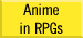 Anime in RPGs Anime in RPGs